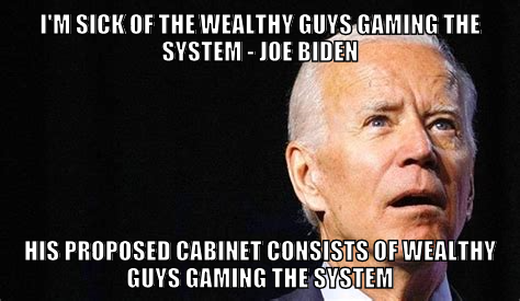 Joen Biden sick of wealthy guys gaming system appoints wealthy guys for cabinet